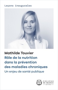 Mathilde Touvier - Rôle de la nutrition dans la prévention des maladies chroniques - Un enjeu de santé publique.