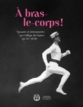 Jérôme Baudry et Jean Dalibard - A bras-le-corps ! - Savants et instruments au Collège de France au XIXe siècle.