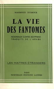 Mahmoud Teymour - La vie des fantômes - Nouveaux contes égyptiens.