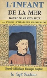 Philippe d' Estailleur Chanteraine - L'Infant de la mer - Henri le navigateur.