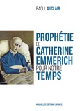 Raoul Auclair - Prophetie De Catherine Emmerich Pour Notre Temps.