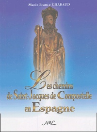 Marie-France Chabaud - Les Chemins de Saint-Jacques-de-Compostelle en Espagne.