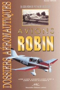 Xavier Massé - Avions Robin. Du Jodel-Robin De 1957 Au Dr.500 De 2000.