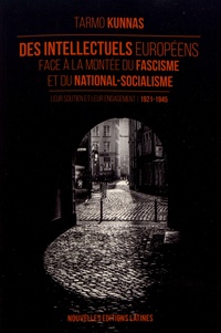 Tarmo Kunnas - Des intellectuels européens face à la montée du fascisme et du national-socialisme - Leur soutien et leur engagement (1921-1945).