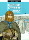 Patrick Cothias et Philippe Tarral - Les héros cavaliers Tome 3 : Mark de Cornwall.