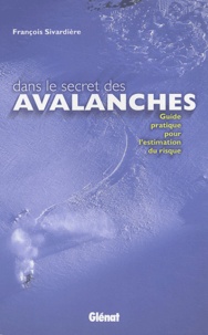 François Sivardière - Dans le secret des avalanches - Guide pratique pour l'estimation du risque.