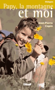 Jean-Pierre Copin - Papy, la montagne et moi.