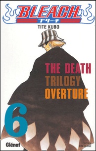 Tite Kubo - Bleach Tome 6 : The Death Trilogy Overture.