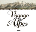 Jean Blanchard et Léo Garin - Voyage au coeur des Alpes - Deux siècles de gravures anciennes du Mont Blanc au Cervin.