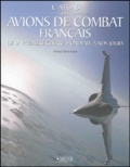  Atlas - L'atlas des avions de combat français - De la Première Guerre mondiale à nos jours.
