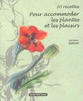 Jean-Michel Asselin et Christian Deplante - Pour accomoder les plantes et les plaisirs - 20 Recettes.