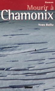 Yves Ballu - Mourir à Chamonix.