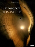 Georges Marbach - Le continent invisible - Trésors et mystères du monde souterrain.