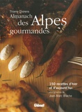 Thierry Thorens et Jean-Marc Blache - Almanach des Alpes gourmandes - 150 Recettes d'hier et d'aujourd'hui.
