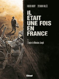 Fabien Nury et Sylvain Vallée - Il était une fois en France Tome 1 : L'Empire de Monsieur Joseph.