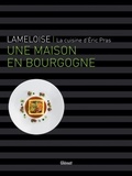 Eric Pras et Frédéric Lamy - Lameloise - Une maison en Bourgogne.