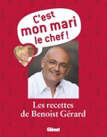 Benoist Gérard - C'est mon mari le chef ! - Les recettes de Benoist Gérard.