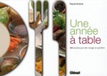 Pascal Antoine - Une année à table - 365 recettes pour bien manger au quotidien.