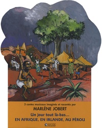 Marlène Jobert et Arnaud Floc'h - Un jour tout là-bas... en Afrique, en Irlande, au Pérou - Kouamé et les mille mains invisibles ; Paddy-joe et le monstre marin ; Palomita et le secret des indiens de Chacohuma. 2 CD audio