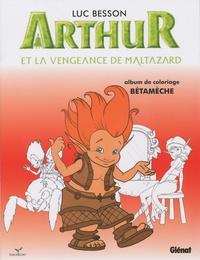 Luc Besson - Arthur et la vengeance de Maltazard - Album de coloriage n° 3, Bétamèche.