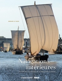 Bernard Le Sueur - Navigations intérieures - Histoire de la batellerie de la préhistoire à demain.