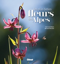 Bertrand Bodin et Bernard Nicollet - Les plus belles fleurs des Alpes.