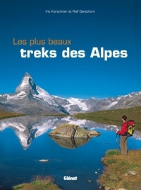 Iris Kürschner et Ralf Gantzhorn - Les plus beaux treks des Alpes.