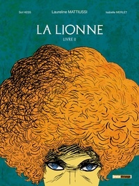 Laureline Mattiussi et Sol Hess - La lionne Tome 2 : Odi, amo et excrucior.