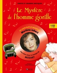 Marlène Jobert et Cathy Delanssay - Le Mystère de l'homme gorille - Pour faire aimer la musique de Mozart. 1 CD audio