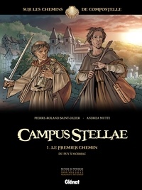 Pierre-Roland Saint-Dizier et Andrea Mutti - Campus Stellae Tome 1 : Le premier chemin - Du Puy à Moissac.
