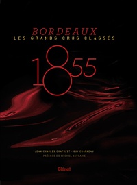 Jean-Charles Chapuzet - Bordeaux 1855 - Les grands crus classés.