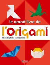  Atlas - Le grand livre de l'origami - 69 modèles faciles pour les enfants.