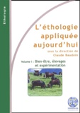 Claude Baudoin et  Collectif - L'éthologie appliquée aujourd'hui - Volume 1, Bien-être, élevages et expérimentation.
