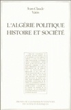 Jean-Claude Vatin - L'Algérie politique - Histoire et société.