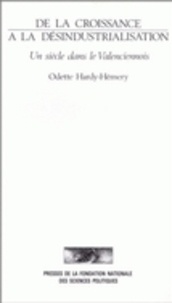 Odette Hardy-Hémery - De la croissance à la désindustrialisation - Un siècle dans le Valenciennois.