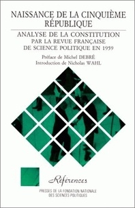 Nicholas Wahl et Michel Debré - Naissance de la Cinquième République - Analyse de la Constitution.