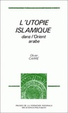 Olivier Carré - L'utopie islamique dans l'Orient arabe.