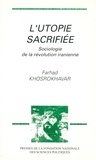 Farhad Khosrokhavar - L'utopie sacrifiée - Sociologie de la révolution iranienne.