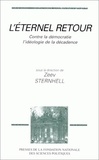 Zeev Sternhell - L'éternel retour - Contre la démocratie, l'idéologie de la décadence.