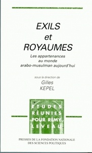 Gilles Kepel - Exils et Royaumes - Les appartenances au monde arabo-musulman aujourd'hui, études réunies pour Rémy Leveau.