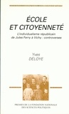 Yves Déloye - Ecole et citoyenneté - L'individualisme républicain de Jules Ferry à Vichy, controverses.