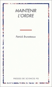 Patrick Bruneteaux - Maintenir l'ordre - Les transformations de la violence d'État en régime démocratique.