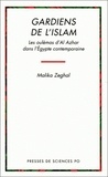 Malika Zeghal - Gardiens De L'Islam. Les Oulemas D'Al Azhar Dans L'Egypte Contemporaine.