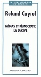 Roland Cayrol - Médias et démocratie, la dérive.