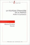 Marie-Christine Kessler - La Politique Etrangere De La France. Acteurs Et Processus.