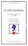 Pascal Perrineau et Dominique Reynié - Le Vote Incertain. Les Elections Regionales De 1998.