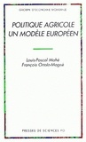 François Ortalo-Magne et Louis-Pascal Mahé - Politique Agricole, Un Modele Europeen.