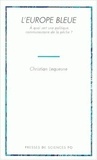 Christian Lequesne - L'Europe Bleue. A Quoi Sert Une Politique Communautaire De La Peche ?.