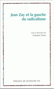 Antoine Prost - Jean Zay Et La Gauche Du Radicalisme.