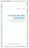 Patrick Le Galès - Le Retour Des Villes Europeennes. Societe Urbaines, Mondialisation, Gouvernement Et Gouvernance.